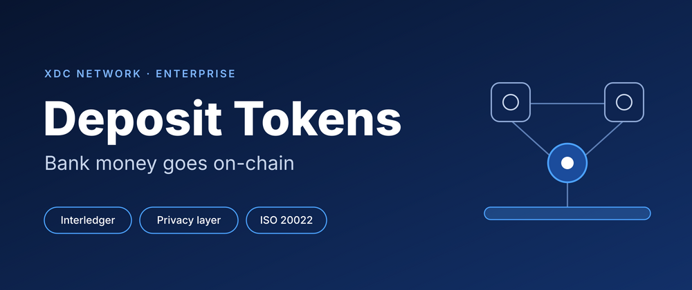 Cover image for Deposit Tokens: Bank Money Goes On-Chain, and Why XDC's Enterprise Stack Fits