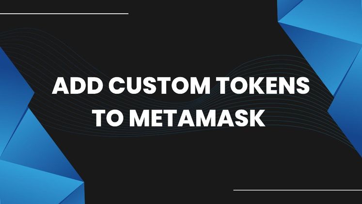 Cover image for How do I add custom tokens to MetaMask?