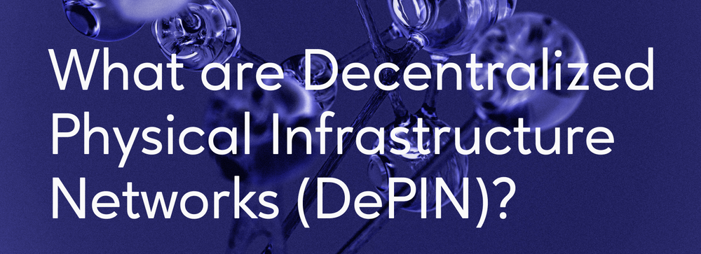 Cover image for [Informative] What are Decentralized Physical Infrastructure Networks or DePIN ?